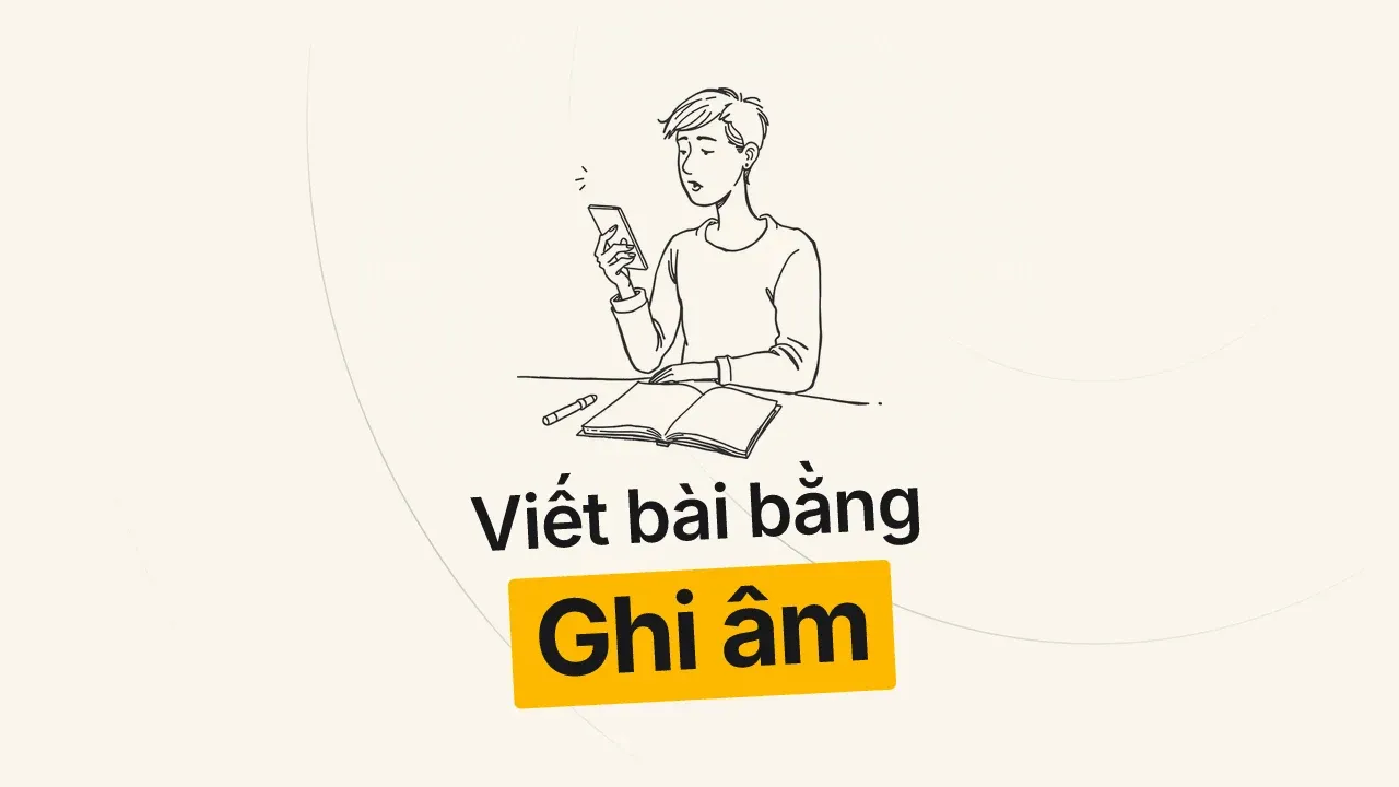 Cách biến ghi âm thành bài viết xuất bản hoàn chỉnh