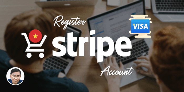 Hướng dẫn tự đăng ký cổng thanh toán trực tuyến Stripe tại Việt Nam